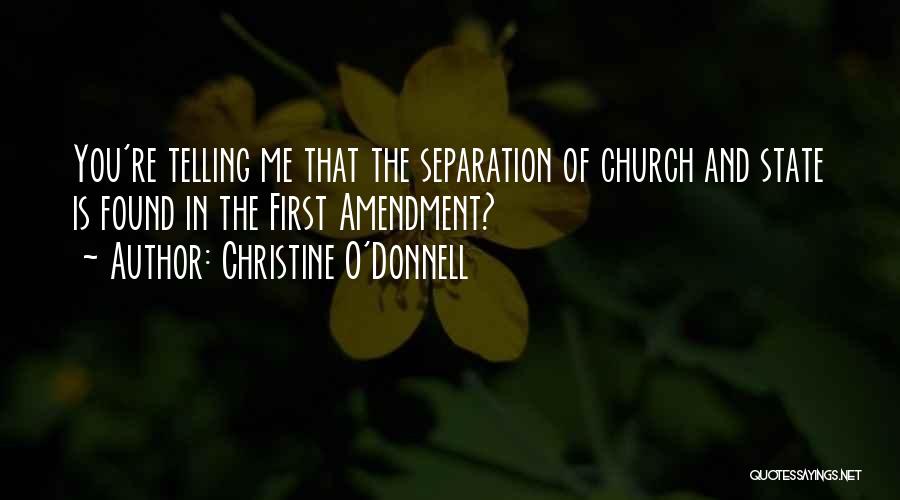 Christine O'Donnell Quotes: You're Telling Me That The Separation Of Church And State Is Found In The First Amendment?