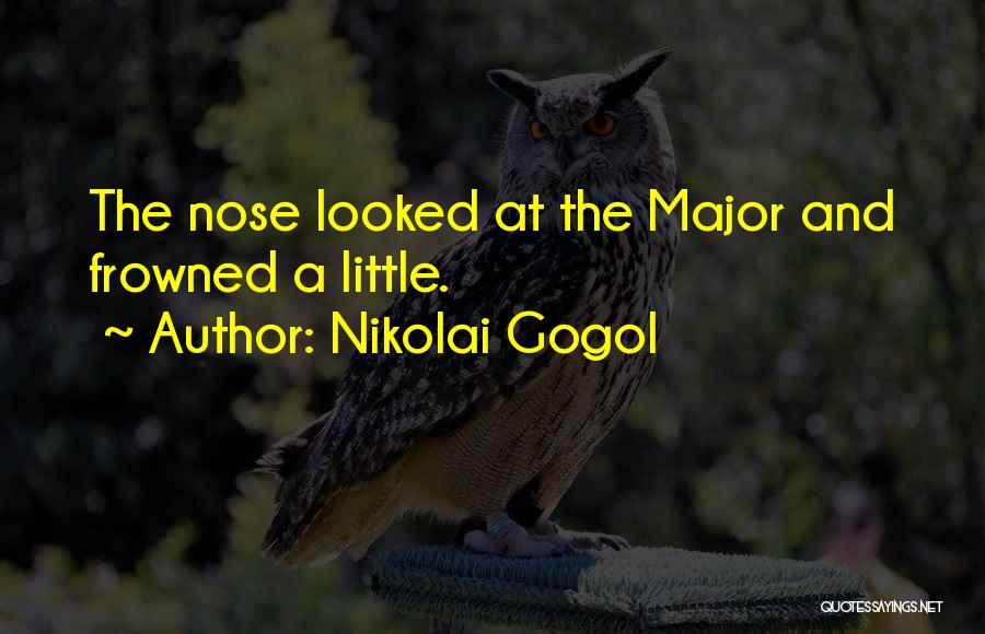 Nikolai Gogol Quotes: The Nose Looked At The Major And Frowned A Little.