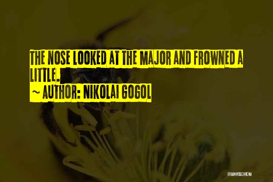 Nikolai Gogol Quotes: The Nose Looked At The Major And Frowned A Little.