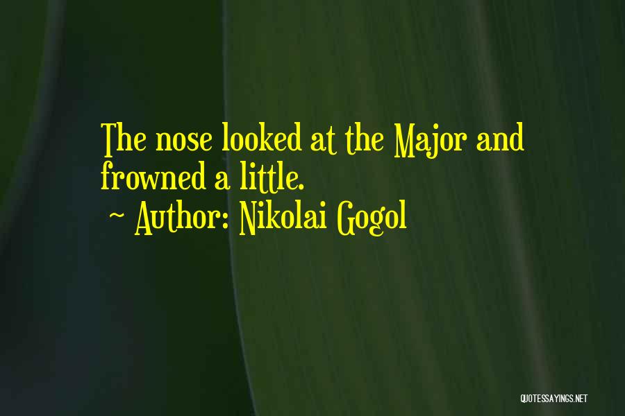 Nikolai Gogol Quotes: The Nose Looked At The Major And Frowned A Little.