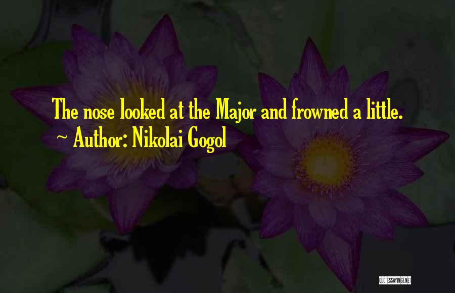 Nikolai Gogol Quotes: The Nose Looked At The Major And Frowned A Little.