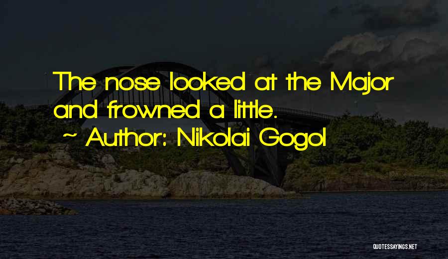 Nikolai Gogol Quotes: The Nose Looked At The Major And Frowned A Little.