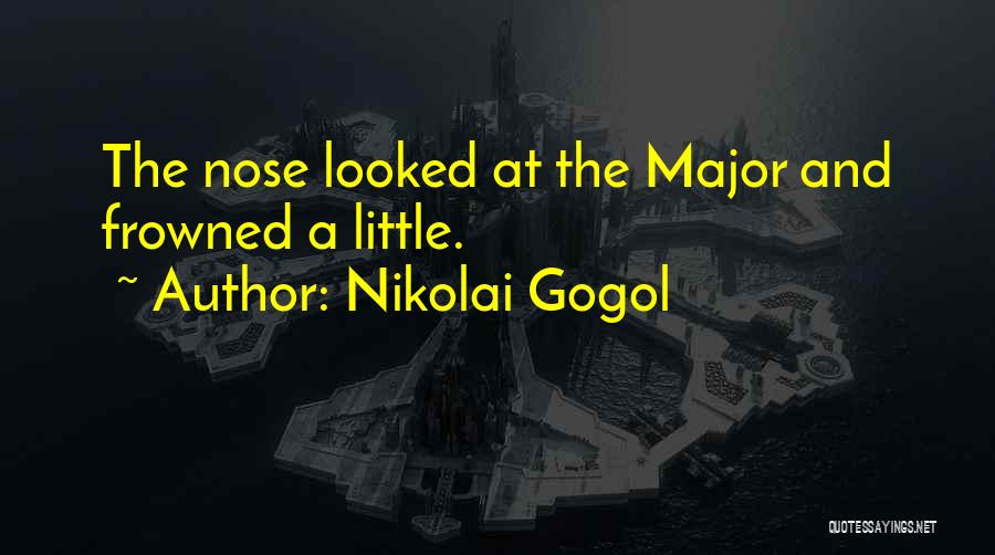 Nikolai Gogol Quotes: The Nose Looked At The Major And Frowned A Little.