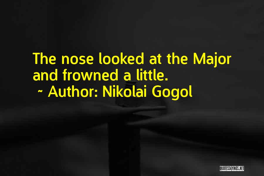 Nikolai Gogol Quotes: The Nose Looked At The Major And Frowned A Little.