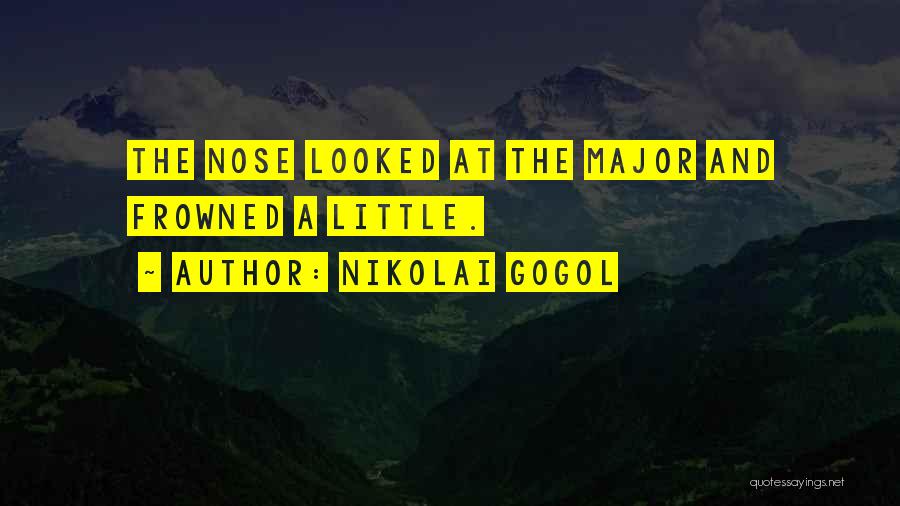 Nikolai Gogol Quotes: The Nose Looked At The Major And Frowned A Little.