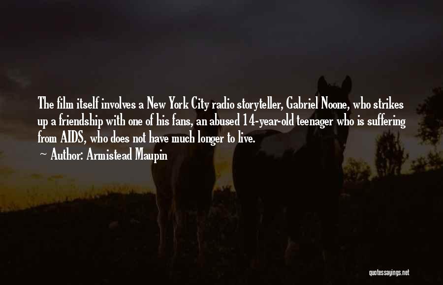 Armistead Maupin Quotes: The Film Itself Involves A New York City Radio Storyteller, Gabriel Noone, Who Strikes Up A Friendship With One Of