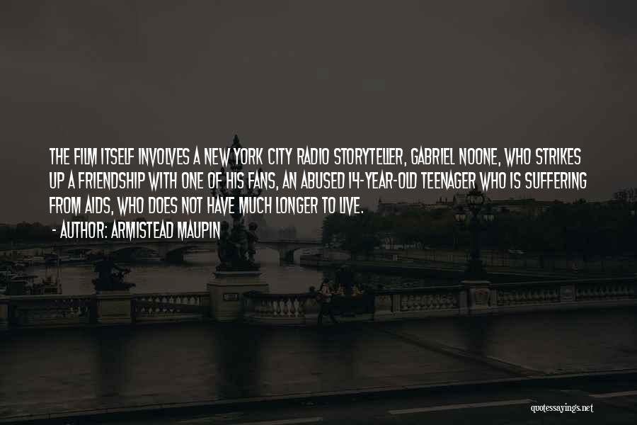 Armistead Maupin Quotes: The Film Itself Involves A New York City Radio Storyteller, Gabriel Noone, Who Strikes Up A Friendship With One Of