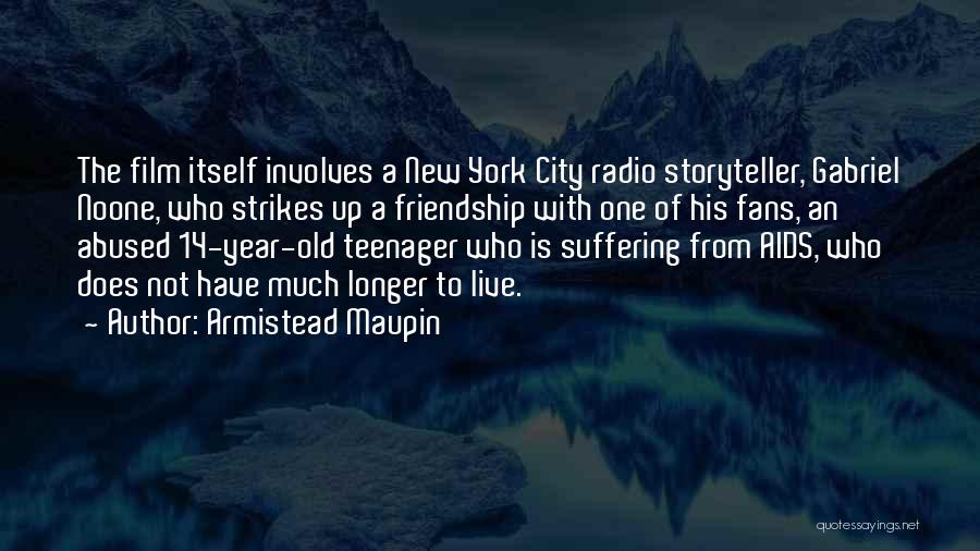 Armistead Maupin Quotes: The Film Itself Involves A New York City Radio Storyteller, Gabriel Noone, Who Strikes Up A Friendship With One Of