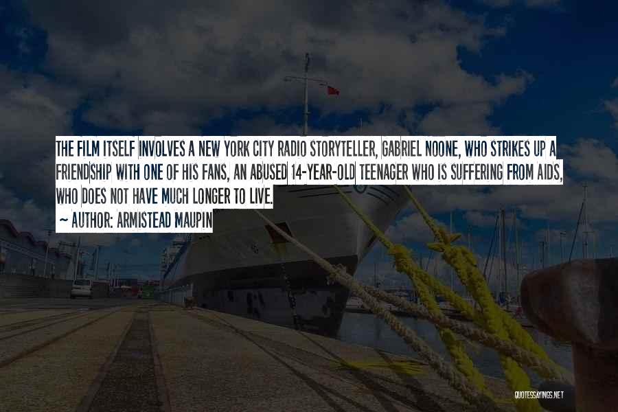 Armistead Maupin Quotes: The Film Itself Involves A New York City Radio Storyteller, Gabriel Noone, Who Strikes Up A Friendship With One Of