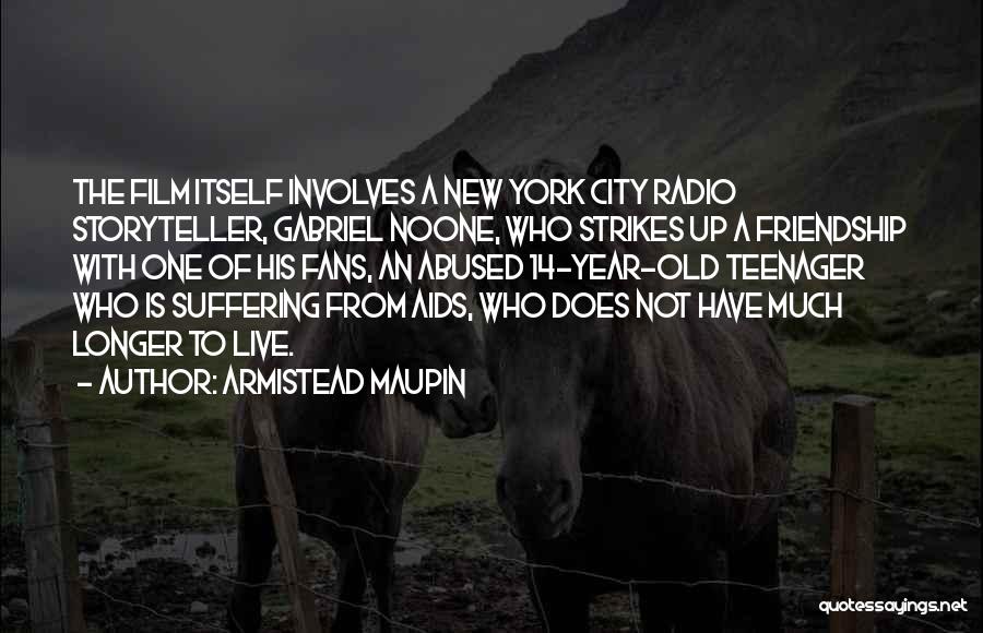 Armistead Maupin Quotes: The Film Itself Involves A New York City Radio Storyteller, Gabriel Noone, Who Strikes Up A Friendship With One Of