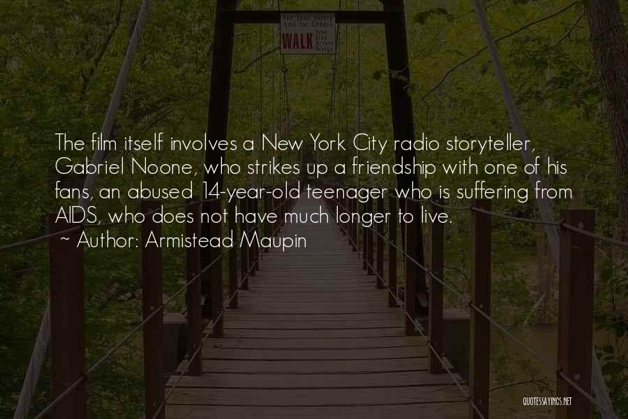 Armistead Maupin Quotes: The Film Itself Involves A New York City Radio Storyteller, Gabriel Noone, Who Strikes Up A Friendship With One Of