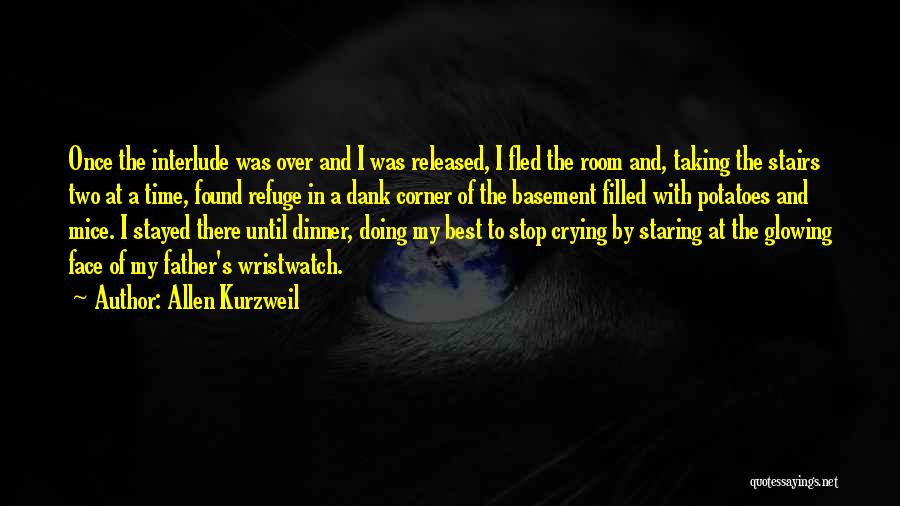 Allen Kurzweil Quotes: Once The Interlude Was Over And I Was Released, I Fled The Room And, Taking The Stairs Two At A