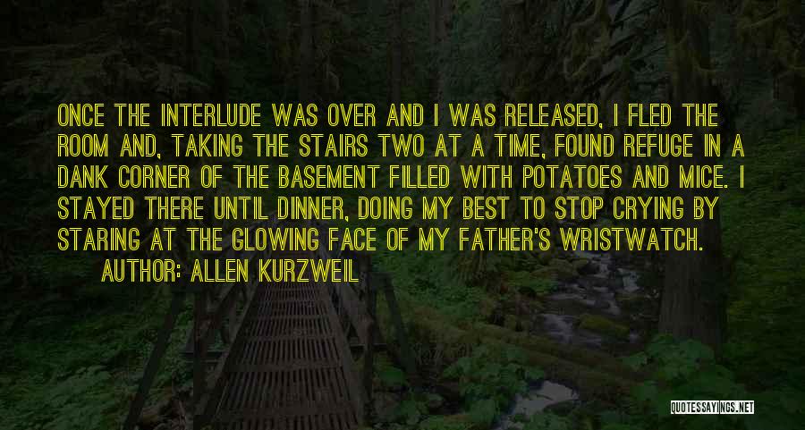 Allen Kurzweil Quotes: Once The Interlude Was Over And I Was Released, I Fled The Room And, Taking The Stairs Two At A