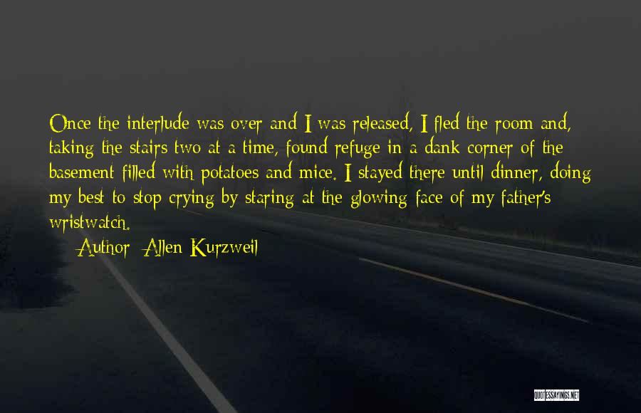 Allen Kurzweil Quotes: Once The Interlude Was Over And I Was Released, I Fled The Room And, Taking The Stairs Two At A