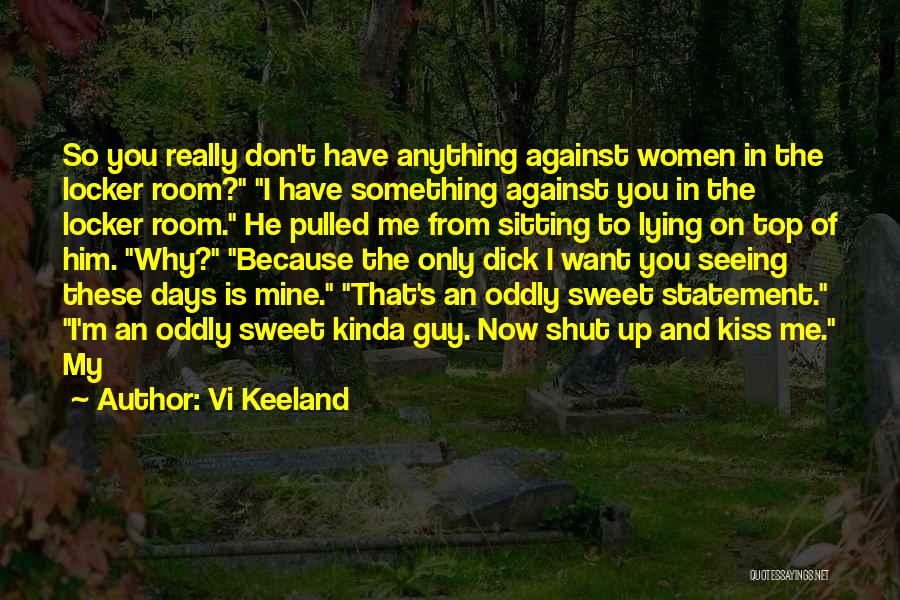 Vi Keeland Quotes: So You Really Don't Have Anything Against Women In The Locker Room? I Have Something Against You In The Locker