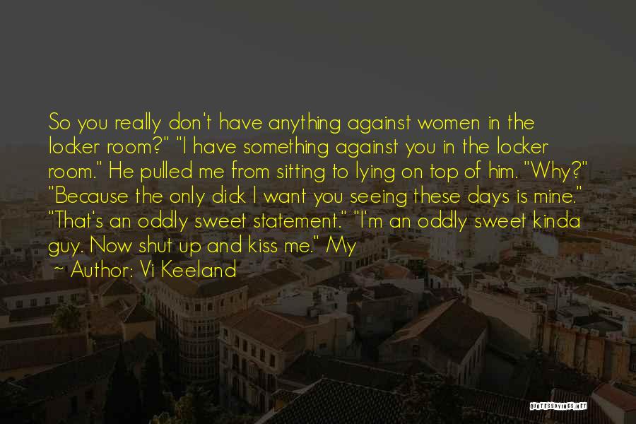 Vi Keeland Quotes: So You Really Don't Have Anything Against Women In The Locker Room? I Have Something Against You In The Locker