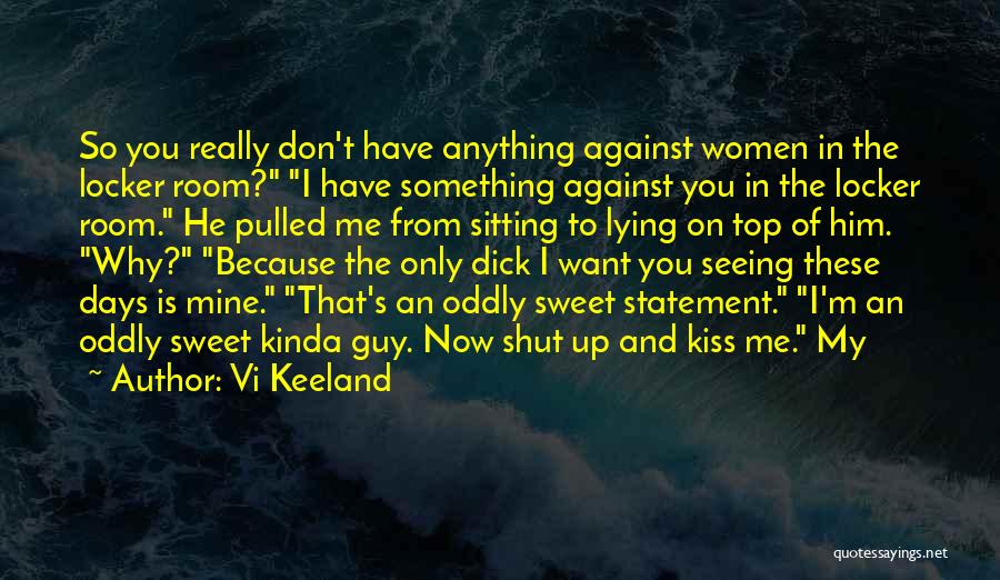 Vi Keeland Quotes: So You Really Don't Have Anything Against Women In The Locker Room? I Have Something Against You In The Locker