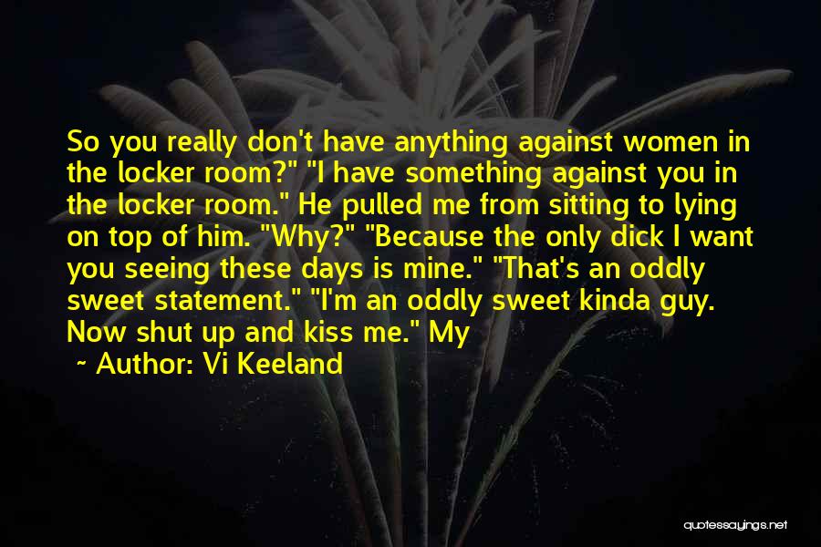 Vi Keeland Quotes: So You Really Don't Have Anything Against Women In The Locker Room? I Have Something Against You In The Locker