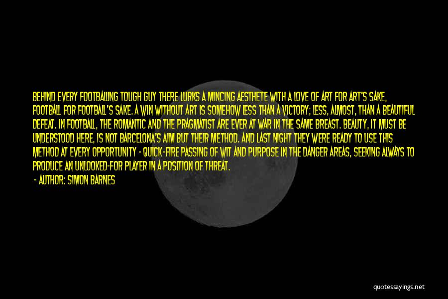 Simon Barnes Quotes: Behind Every Footballing Tough Guy There Lurks A Mincing Aesthete With A Love Of Art For Art's Sake, Football For