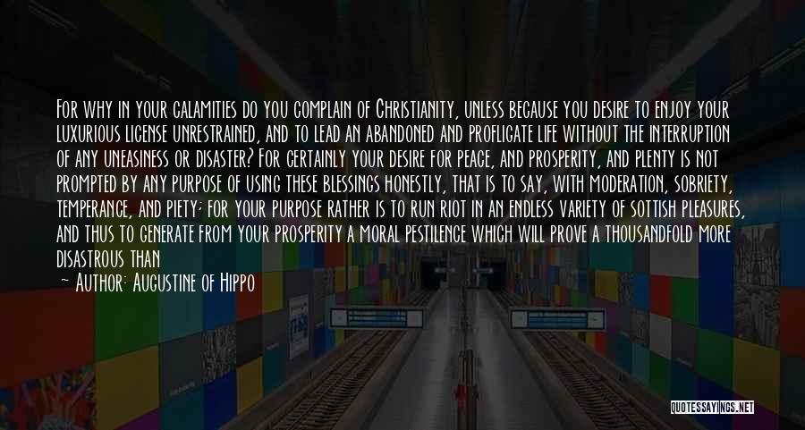 Augustine Of Hippo Quotes: For Why In Your Calamities Do You Complain Of Christianity, Unless Because You Desire To Enjoy Your Luxurious License Unrestrained,