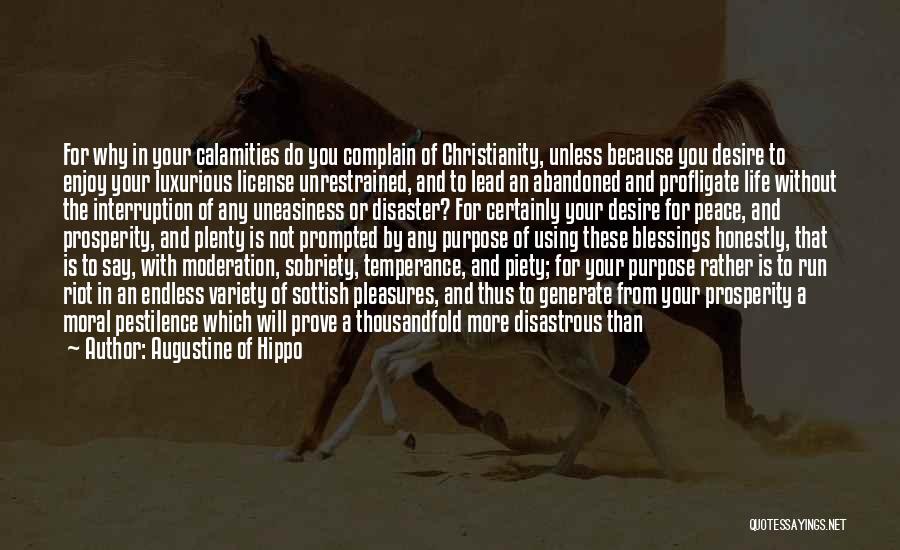 Augustine Of Hippo Quotes: For Why In Your Calamities Do You Complain Of Christianity, Unless Because You Desire To Enjoy Your Luxurious License Unrestrained,