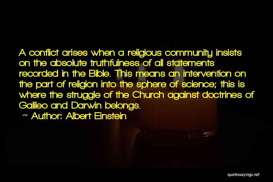 Albert Einstein Quotes: A Conflict Arises When A Religious Community Insists On The Absolute Truthfulness Of All Statements Recorded In The Bible. This