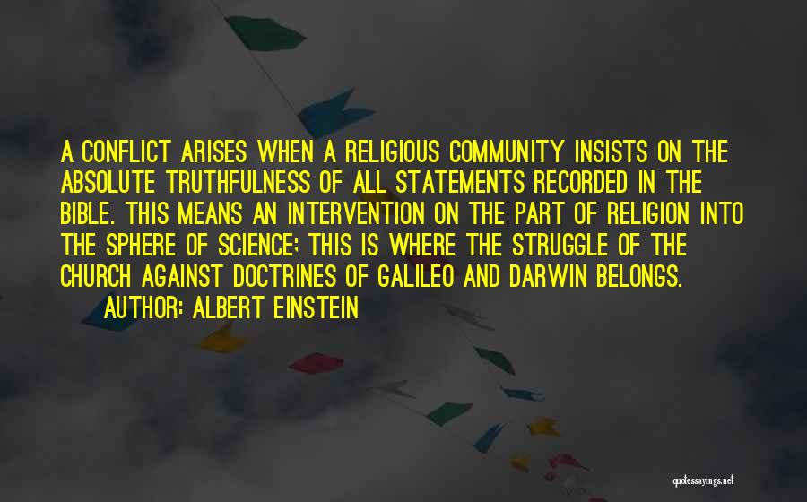 Albert Einstein Quotes: A Conflict Arises When A Religious Community Insists On The Absolute Truthfulness Of All Statements Recorded In The Bible. This