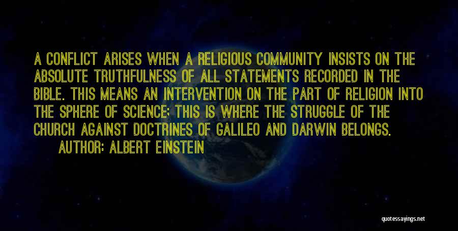 Albert Einstein Quotes: A Conflict Arises When A Religious Community Insists On The Absolute Truthfulness Of All Statements Recorded In The Bible. This