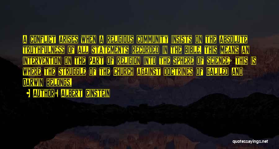 Albert Einstein Quotes: A Conflict Arises When A Religious Community Insists On The Absolute Truthfulness Of All Statements Recorded In The Bible. This