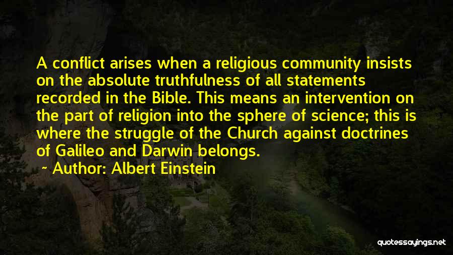 Albert Einstein Quotes: A Conflict Arises When A Religious Community Insists On The Absolute Truthfulness Of All Statements Recorded In The Bible. This