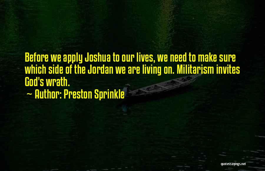 Preston Sprinkle Quotes: Before We Apply Joshua To Our Lives, We Need To Make Sure Which Side Of The Jordan We Are Living