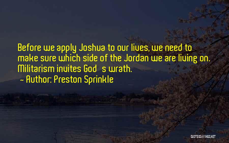 Preston Sprinkle Quotes: Before We Apply Joshua To Our Lives, We Need To Make Sure Which Side Of The Jordan We Are Living