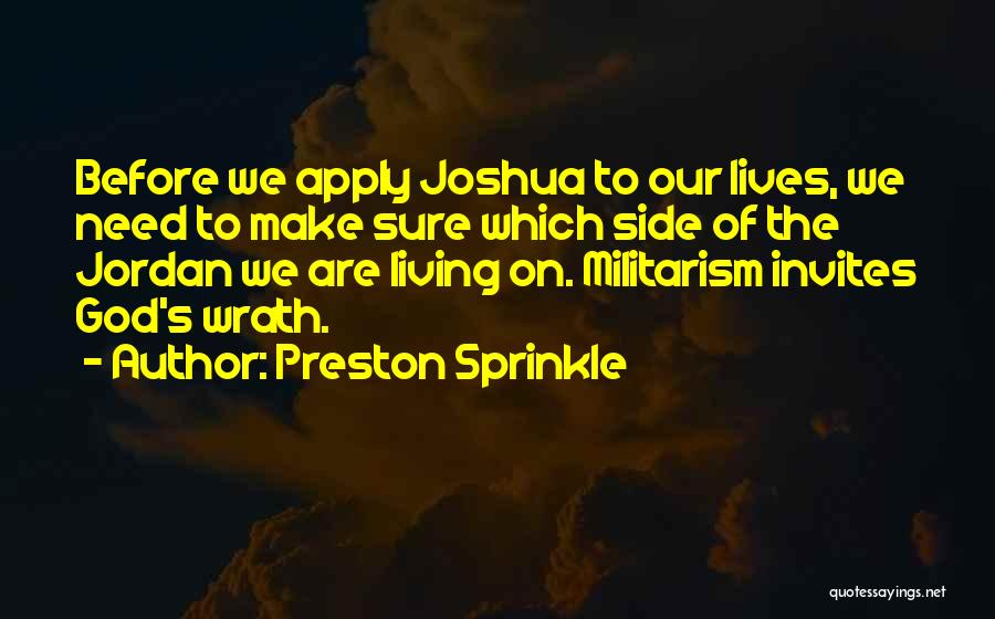 Preston Sprinkle Quotes: Before We Apply Joshua To Our Lives, We Need To Make Sure Which Side Of The Jordan We Are Living