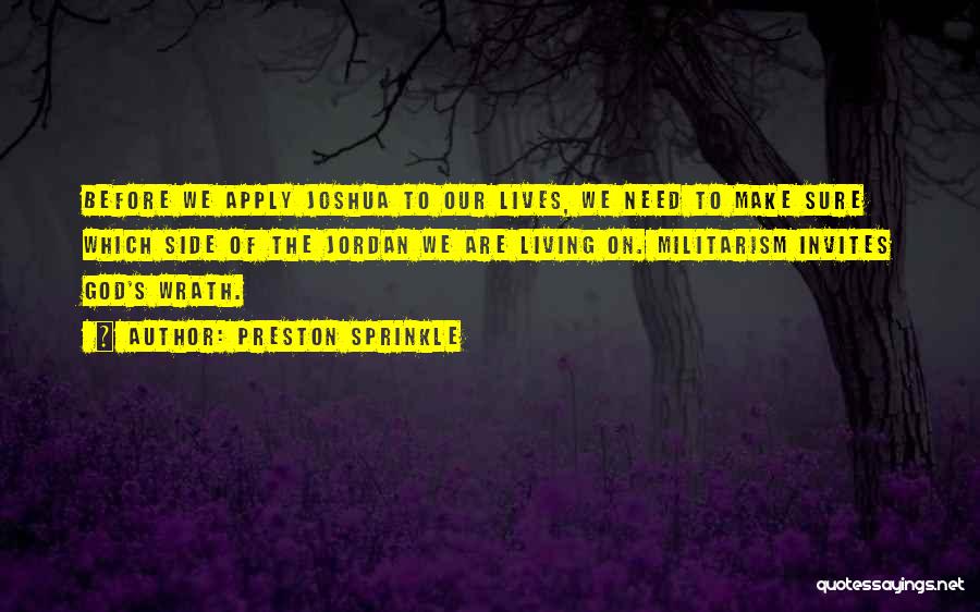 Preston Sprinkle Quotes: Before We Apply Joshua To Our Lives, We Need To Make Sure Which Side Of The Jordan We Are Living