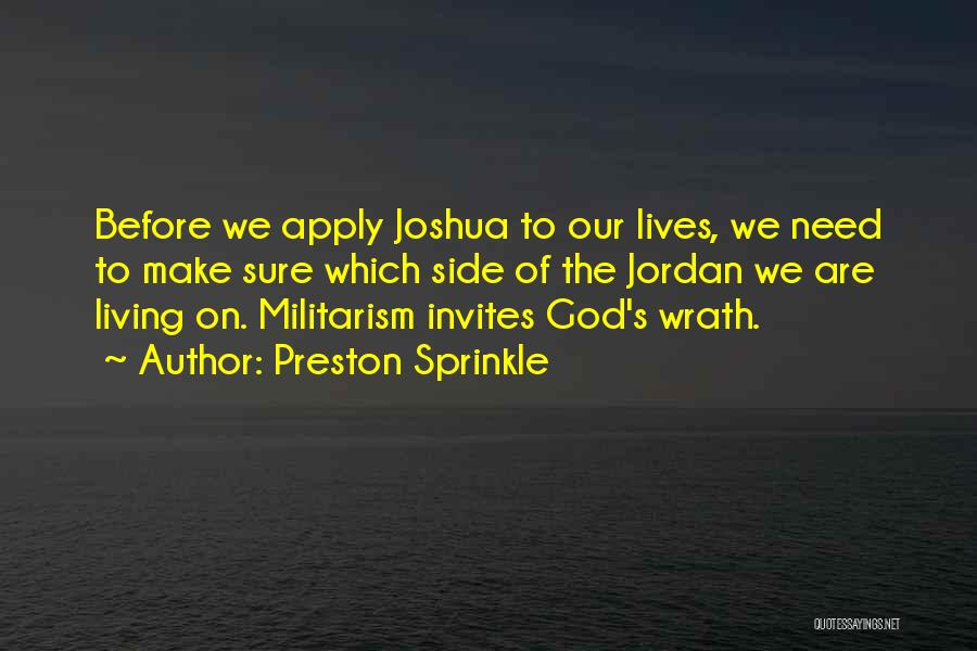 Preston Sprinkle Quotes: Before We Apply Joshua To Our Lives, We Need To Make Sure Which Side Of The Jordan We Are Living