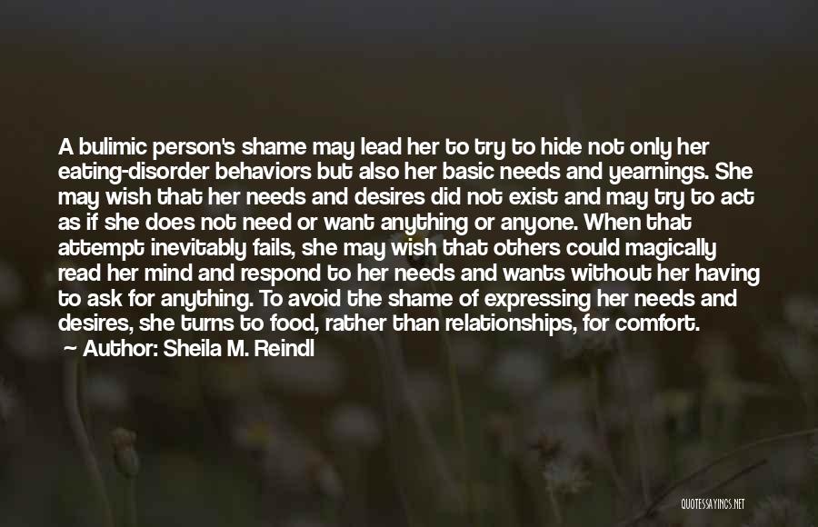 Sheila M. Reindl Quotes: A Bulimic Person's Shame May Lead Her To Try To Hide Not Only Her Eating-disorder Behaviors But Also Her Basic