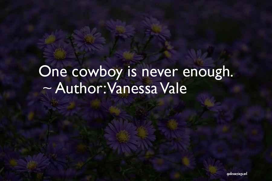 Vanessa Vale Quotes: One Cowboy Is Never Enough.