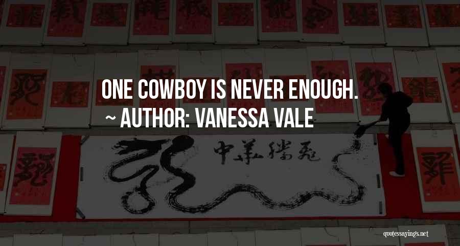 Vanessa Vale Quotes: One Cowboy Is Never Enough.