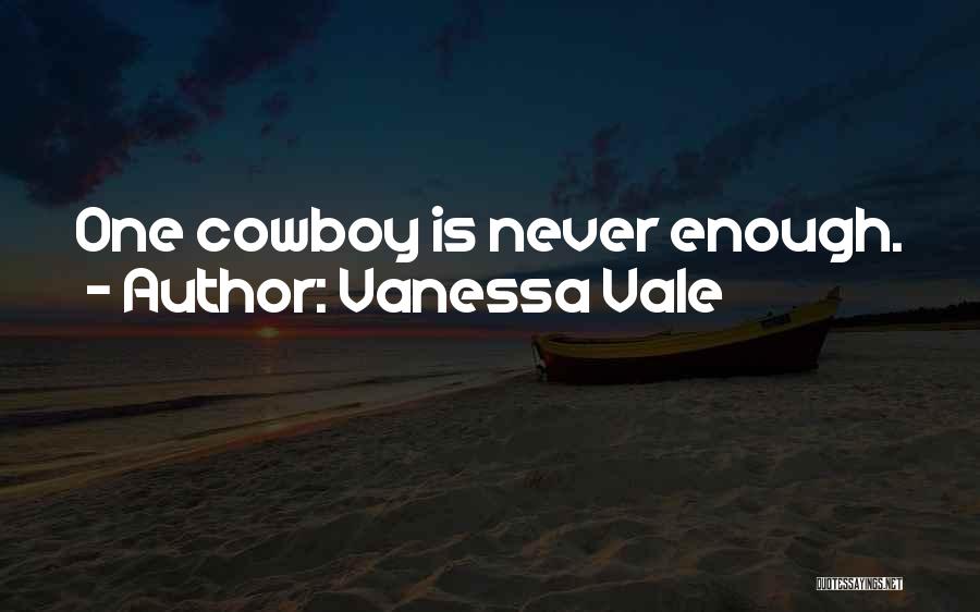 Vanessa Vale Quotes: One Cowboy Is Never Enough.