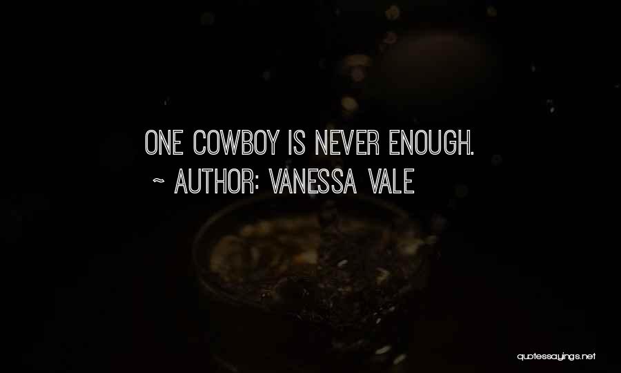 Vanessa Vale Quotes: One Cowboy Is Never Enough.