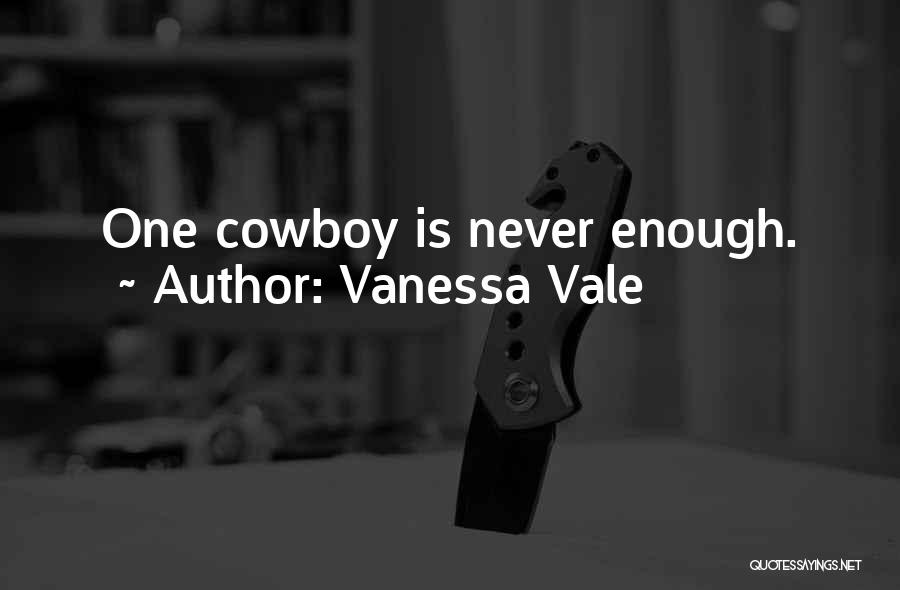 Vanessa Vale Quotes: One Cowboy Is Never Enough.
