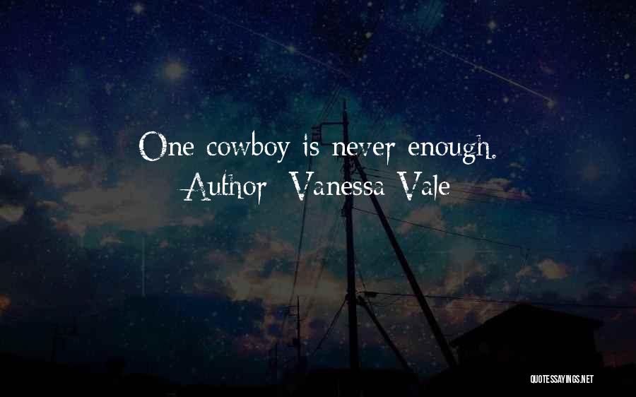 Vanessa Vale Quotes: One Cowboy Is Never Enough.