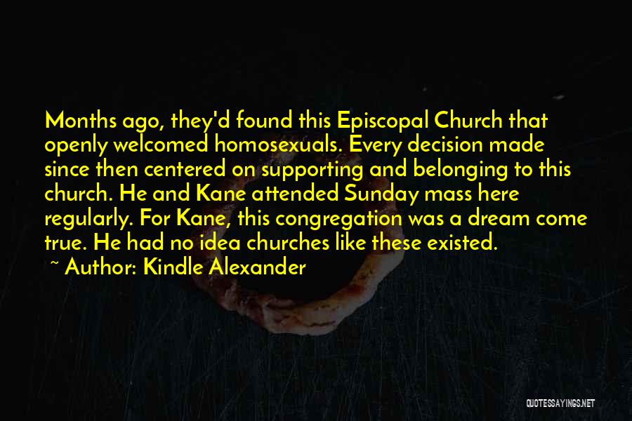 Kindle Alexander Quotes: Months Ago, They'd Found This Episcopal Church That Openly Welcomed Homosexuals. Every Decision Made Since Then Centered On Supporting And