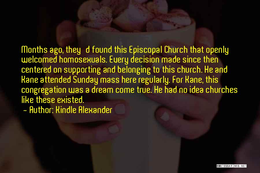 Kindle Alexander Quotes: Months Ago, They'd Found This Episcopal Church That Openly Welcomed Homosexuals. Every Decision Made Since Then Centered On Supporting And