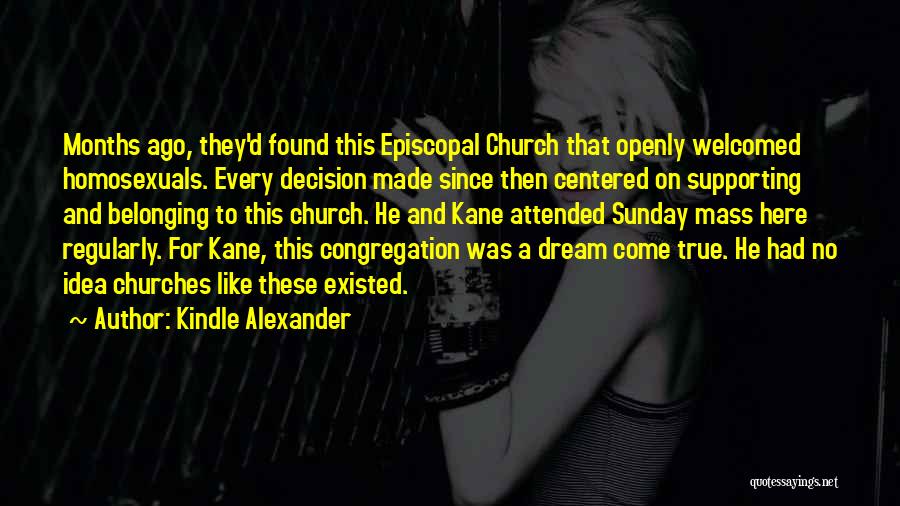 Kindle Alexander Quotes: Months Ago, They'd Found This Episcopal Church That Openly Welcomed Homosexuals. Every Decision Made Since Then Centered On Supporting And