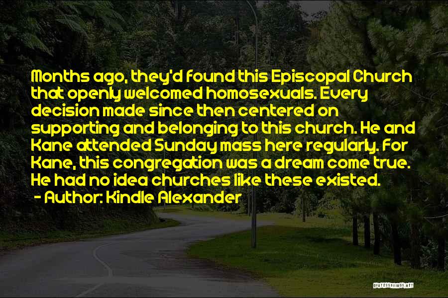 Kindle Alexander Quotes: Months Ago, They'd Found This Episcopal Church That Openly Welcomed Homosexuals. Every Decision Made Since Then Centered On Supporting And