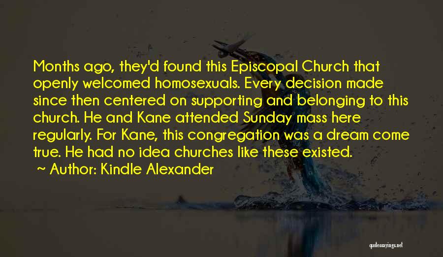 Kindle Alexander Quotes: Months Ago, They'd Found This Episcopal Church That Openly Welcomed Homosexuals. Every Decision Made Since Then Centered On Supporting And