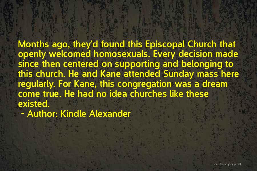 Kindle Alexander Quotes: Months Ago, They'd Found This Episcopal Church That Openly Welcomed Homosexuals. Every Decision Made Since Then Centered On Supporting And