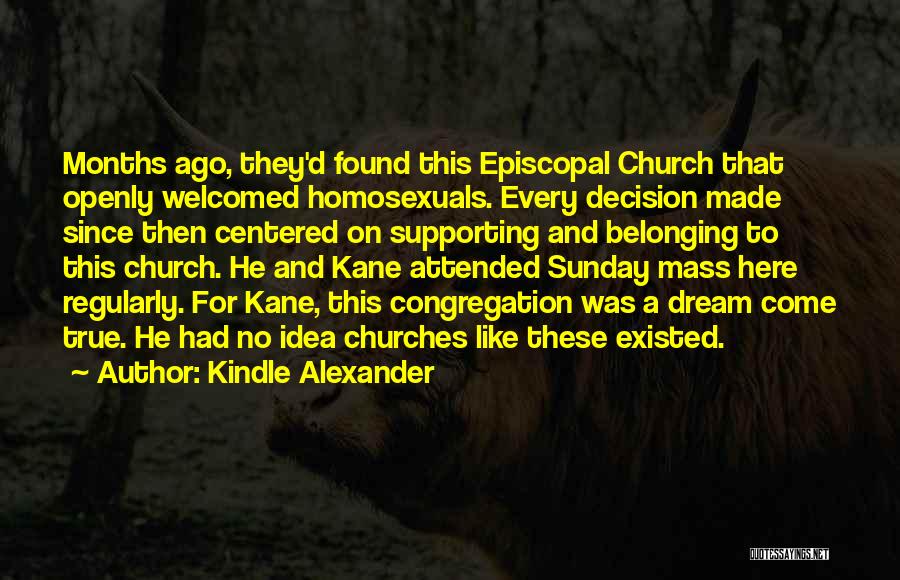 Kindle Alexander Quotes: Months Ago, They'd Found This Episcopal Church That Openly Welcomed Homosexuals. Every Decision Made Since Then Centered On Supporting And