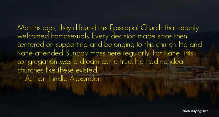 Kindle Alexander Quotes: Months Ago, They'd Found This Episcopal Church That Openly Welcomed Homosexuals. Every Decision Made Since Then Centered On Supporting And